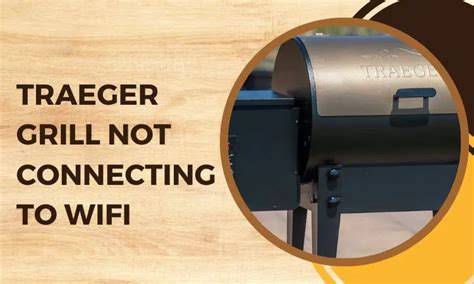 It is the useless app that bo one tells you is ctappy. . Traeger not connecting to wifi